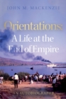 Image for Orientations  : a life at the end of empire