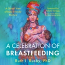 Image for A celebration of breastfeeding  : a global view of baby friendly nurture
