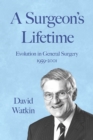 Image for A surgeon&#39;s lifetime  : evolution in general surgery 1959-2001