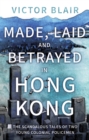Image for Made, laid and betrayed in Hong Kong  : the scandalous revelations of two young and disparate recruit Hong Kong bobbies