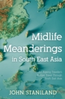 Image for Midlife meanderings in S E Asia  : an ageing traveller&#39;s budget travel through S E Asia