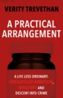 Image for A practical arrangement  : a life less ordinary, unfulfilled ambition, adultery and descent into crime