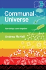 Image for The Communal Universe : How things come together
