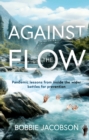 Image for Against the flow  : pandemic lessons from inside the wider battles for prevention