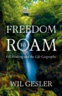 Image for Freedom to roam  : fell-walking and the life geographic