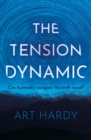 Image for The Tension Dynamic : Can Humanity Navigate The Birth Canal?