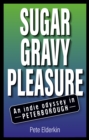 Image for Sugar, Gravy, Pleasure : An Indie Odyssey in Peterborough
