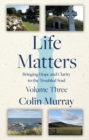 Image for Life mattersVolume 3,: Bringing hope and clarity to the troubled soul