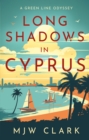 Image for Long Shadows in Cyprus : A Green Line Odyssey and Travel Memoir