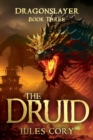 Image for The Druid : Dragonslayer – Book Three