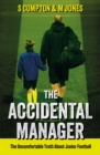 Image for The accidental manager: the uncomfortable truth about junior football