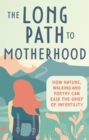 Image for The long path to motherhood: how nature, walking and poetry can ease the grief of infertility