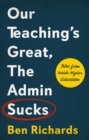 Image for Our teaching&#39;s great, the admin sucks: tales from inside higher education