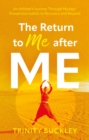 Image for The return to me after ME: an athlete&#39;s journey through myalgic encephalomyelitis to recovery and beyond