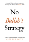 Image for No Bullsh*t Strategy: A Founder&#39;s Guide to Forming a Strategy That Actually Works
