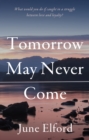 Image for Tomorrow May Never Come