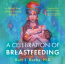 Image for A Celebration of Breastfeeding: A Global View of Baby Friendly Nurture