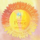Image for Fragrance of Freedom: Discovering Peace Through Mothering