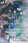 Image for Wake up to your dreams: an exploration of dreams and dreaming