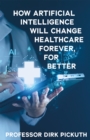 Image for How artificial intelligence will change healthcare forever, for better