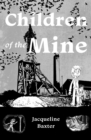 Image for Children of the mine: life down the mine in 1839