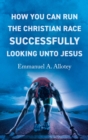 Image for How You Can Run The Christian Race Successfully Looking Unto Jesus