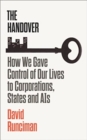 Image for The handover  : how we gave control of our lives to corporations, states and AIs