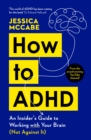How to ADHD  : an insider's guide to working with your brain (not against it) - McCabe, Jessica