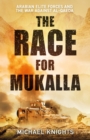 Image for The race for Mukalla  : Arabian elite forces and the war against Al-Qaeda