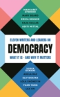 Image for Democracy: Ten Writers and Leaders on What It Is - And Why It Matters