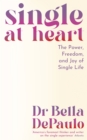 Image for Single at Heart : The Power, Freedom and Joy of Single Life