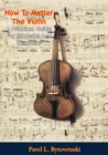 Image for How To Master The Violin:: A Practical Guide For Students And Teachers