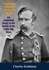 Image for Legend into History:: The Custer Mystery An Analytical Study of the Battle of the Little Big Horn