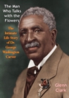 Image for Man Who Talks with the Flowers: The Intimate Life Story of Dr. George Washington Carver