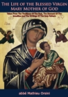 Image for Life of the Blessed Virgin Mary Mother of God: Taken From The Traditions Of The East, The Manners Of The Israelites And The Writings Of The Holy Fathers