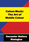 Image for Colour-Music: The Art of Mobile Colour: Prefatory Notes by Hubert von Herkomer and W. Brown