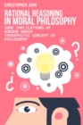 Image for rational reasoning in moral Philosophy : Some Implications of gordon baker therapeutic Concept of Philosophy.