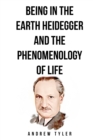 Image for Being in the Earth Heidegger and the Phenomenology of Life