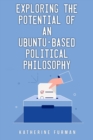 Image for Exploring the potential of an Ubuntu-based political philosophy