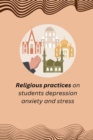 Image for Religious practices on students depression anxiety and stress