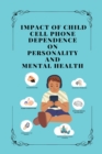 Image for Impact of Child Cell Phone Dependence on Personality and Mental Health