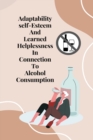 Image for Adaptability, self-esteem, and learned helplessness in connection to alcohol consumption