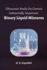 Image for Ultrasonic Study on Certain Industrially Important Binary Liquid Mixtures