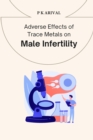 Image for Adverse Effects of Trace Metals on Male Infertility