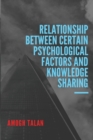 Image for Relationship Between Certain Psychological Factors and Knowledge Sharing