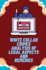 Image for White Collar Crimes Analysis of legal Aspects and Remedies