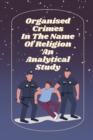 Image for Organised crimes in the name of religion an analytical study