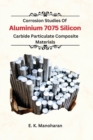 Image for Corrosion Studies Of Aluminium 7075 Silicon Carbide Particulate Composite Material
