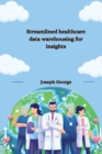 Image for Streamlined healthcare data warehousing for insights