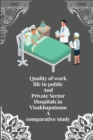 Image for Quality of work life in public and private sector hospitals in Visakhapatnam a comparative study